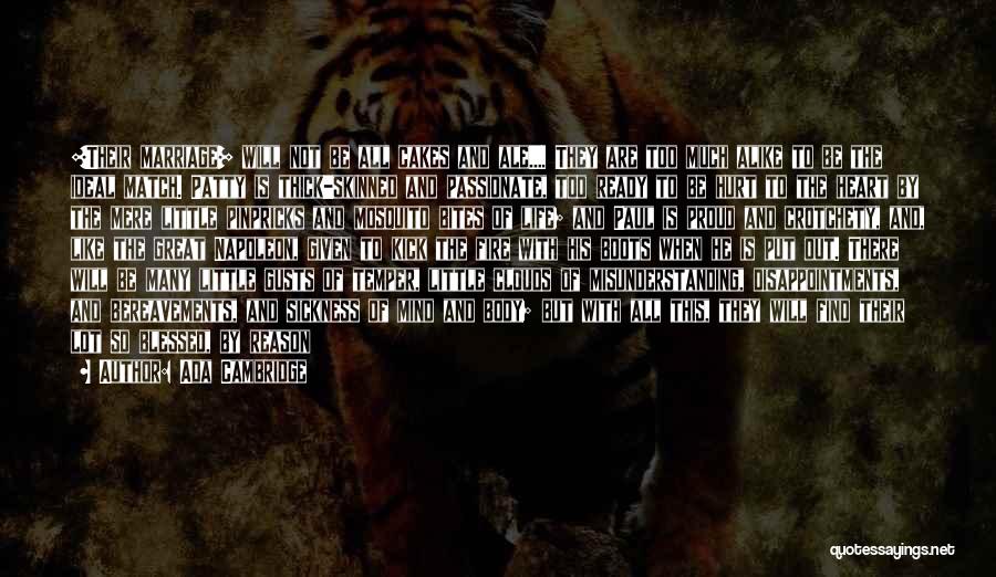 Ada Cambridge Quotes: [their Marriage] Will Not Be All Cakes And Ale.... They Are Too Much Alike To Be The Ideal Match. Patty
