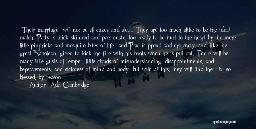 Ada Cambridge Quotes: [their Marriage] Will Not Be All Cakes And Ale.... They Are Too Much Alike To Be The Ideal Match. Patty