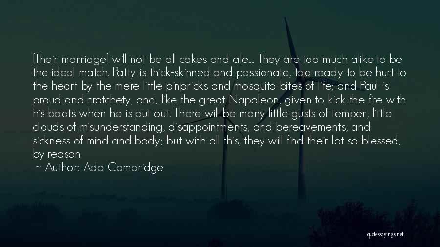 Ada Cambridge Quotes: [their Marriage] Will Not Be All Cakes And Ale.... They Are Too Much Alike To Be The Ideal Match. Patty