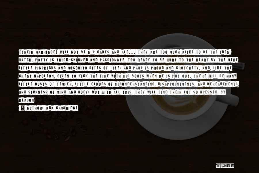 Ada Cambridge Quotes: [their Marriage] Will Not Be All Cakes And Ale.... They Are Too Much Alike To Be The Ideal Match. Patty