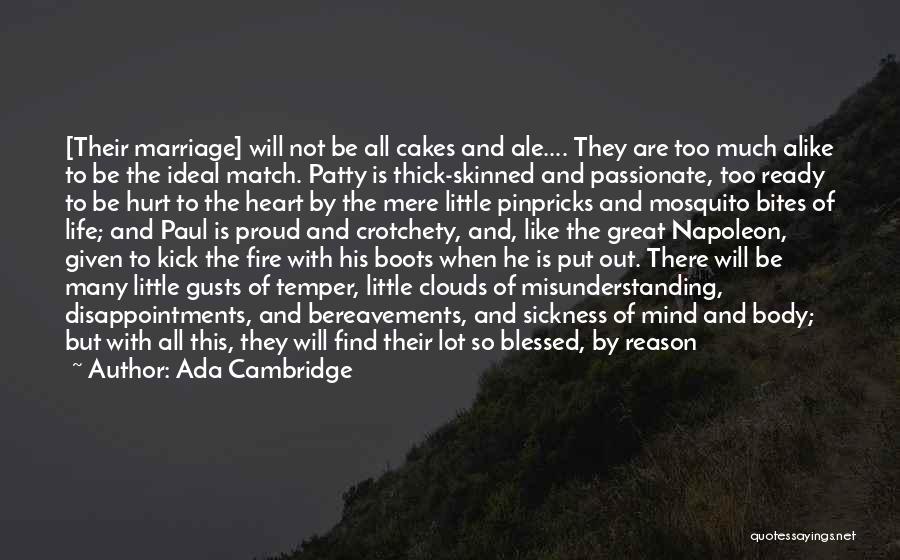 Ada Cambridge Quotes: [their Marriage] Will Not Be All Cakes And Ale.... They Are Too Much Alike To Be The Ideal Match. Patty