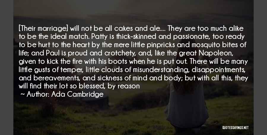 Ada Cambridge Quotes: [their Marriage] Will Not Be All Cakes And Ale.... They Are Too Much Alike To Be The Ideal Match. Patty