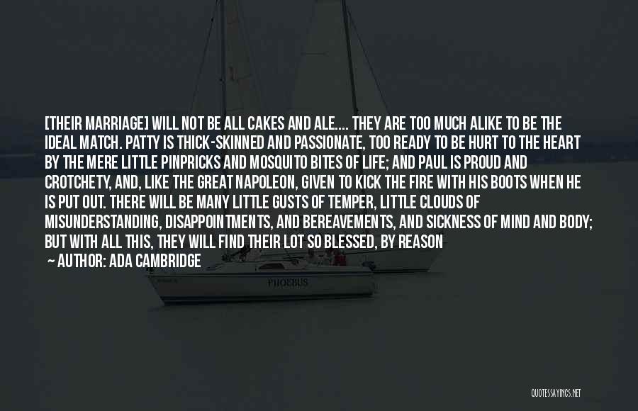 Ada Cambridge Quotes: [their Marriage] Will Not Be All Cakes And Ale.... They Are Too Much Alike To Be The Ideal Match. Patty