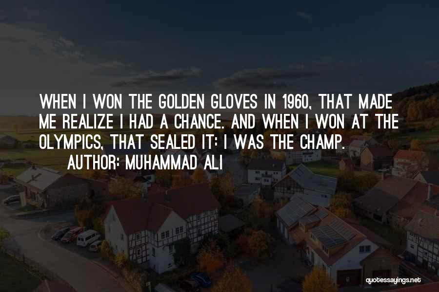 Muhammad Ali Quotes: When I Won The Golden Gloves In 1960, That Made Me Realize I Had A Chance. And When I Won