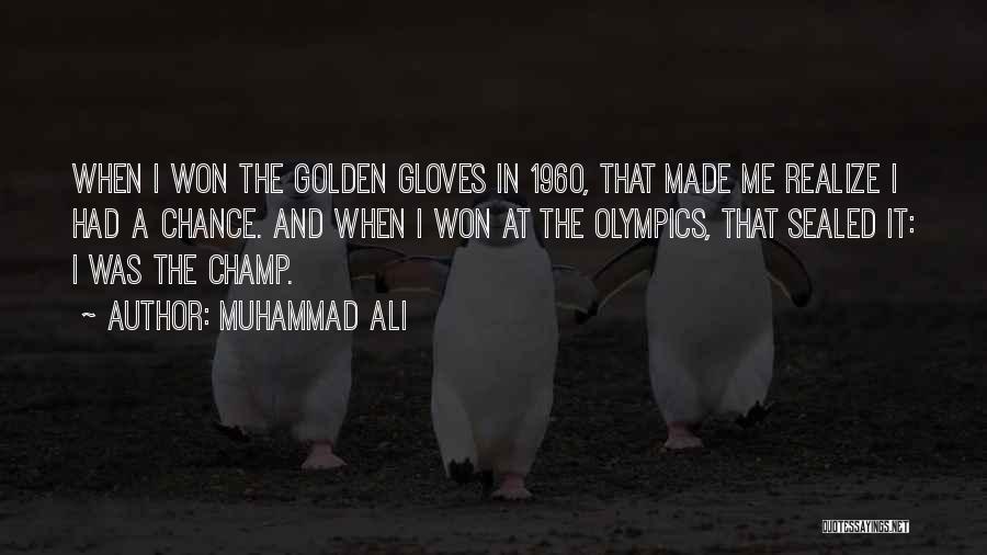 Muhammad Ali Quotes: When I Won The Golden Gloves In 1960, That Made Me Realize I Had A Chance. And When I Won