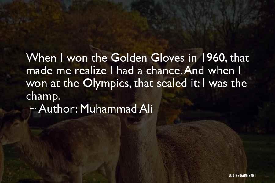Muhammad Ali Quotes: When I Won The Golden Gloves In 1960, That Made Me Realize I Had A Chance. And When I Won