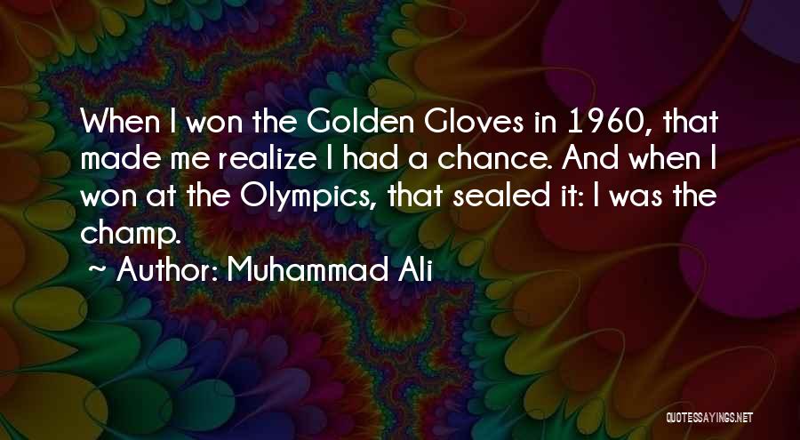 Muhammad Ali Quotes: When I Won The Golden Gloves In 1960, That Made Me Realize I Had A Chance. And When I Won