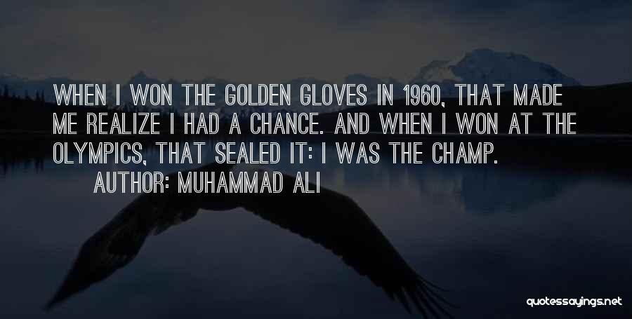 Muhammad Ali Quotes: When I Won The Golden Gloves In 1960, That Made Me Realize I Had A Chance. And When I Won
