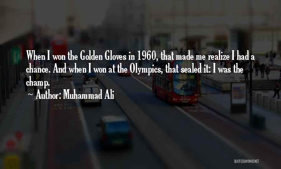 Muhammad Ali Quotes: When I Won The Golden Gloves In 1960, That Made Me Realize I Had A Chance. And When I Won
