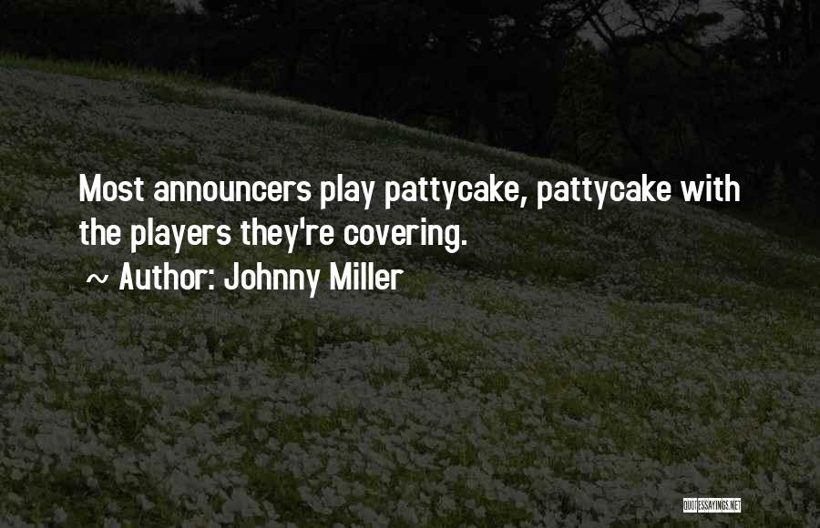 Johnny Miller Quotes: Most Announcers Play Pattycake, Pattycake With The Players They're Covering.