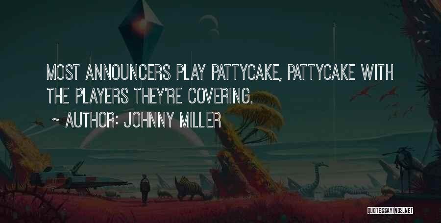Johnny Miller Quotes: Most Announcers Play Pattycake, Pattycake With The Players They're Covering.