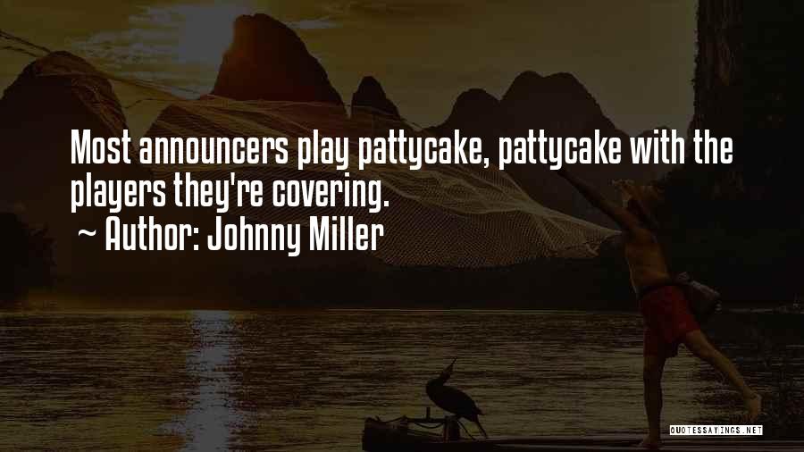 Johnny Miller Quotes: Most Announcers Play Pattycake, Pattycake With The Players They're Covering.