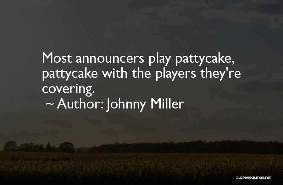 Johnny Miller Quotes: Most Announcers Play Pattycake, Pattycake With The Players They're Covering.