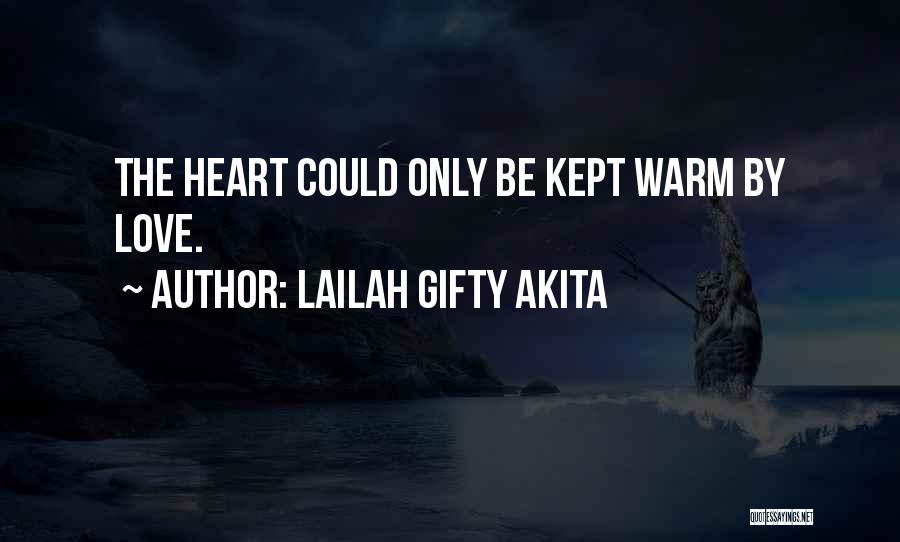 Lailah Gifty Akita Quotes: The Heart Could Only Be Kept Warm By Love.