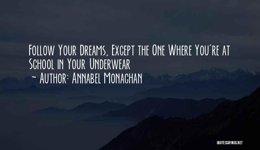 Annabel Monaghan Quotes: Follow Your Dreams, Except The One Where You're At School In Your Underwear