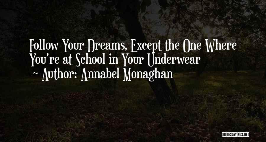 Annabel Monaghan Quotes: Follow Your Dreams, Except The One Where You're At School In Your Underwear