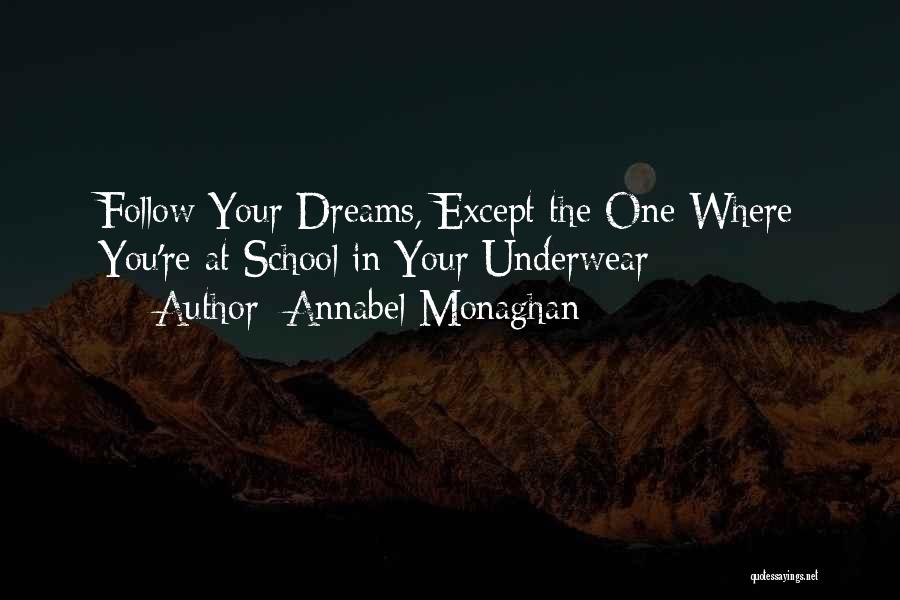 Annabel Monaghan Quotes: Follow Your Dreams, Except The One Where You're At School In Your Underwear