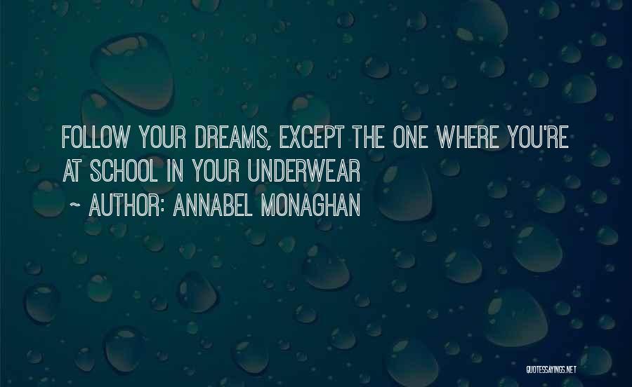 Annabel Monaghan Quotes: Follow Your Dreams, Except The One Where You're At School In Your Underwear