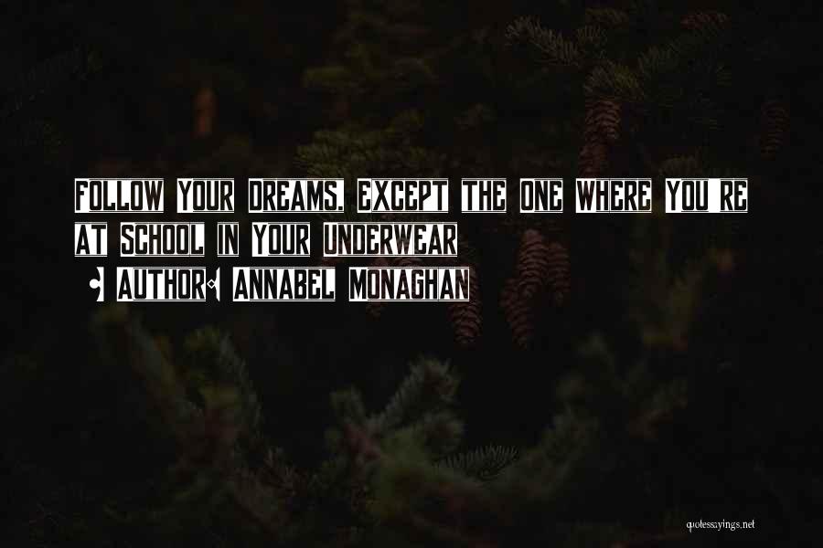 Annabel Monaghan Quotes: Follow Your Dreams, Except The One Where You're At School In Your Underwear