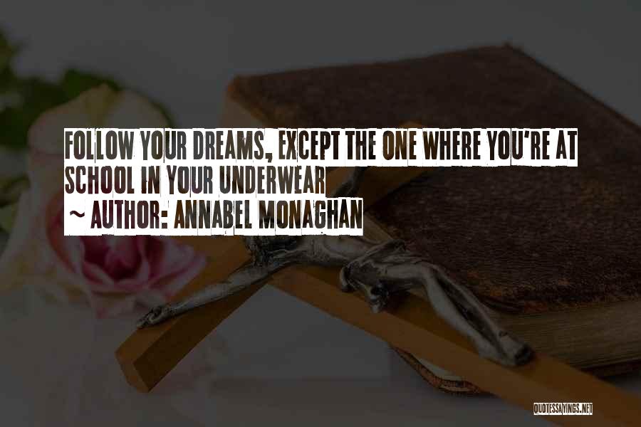Annabel Monaghan Quotes: Follow Your Dreams, Except The One Where You're At School In Your Underwear
