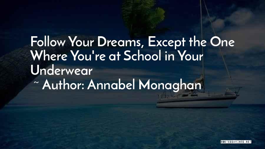 Annabel Monaghan Quotes: Follow Your Dreams, Except The One Where You're At School In Your Underwear