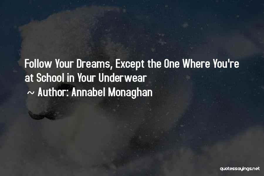 Annabel Monaghan Quotes: Follow Your Dreams, Except The One Where You're At School In Your Underwear