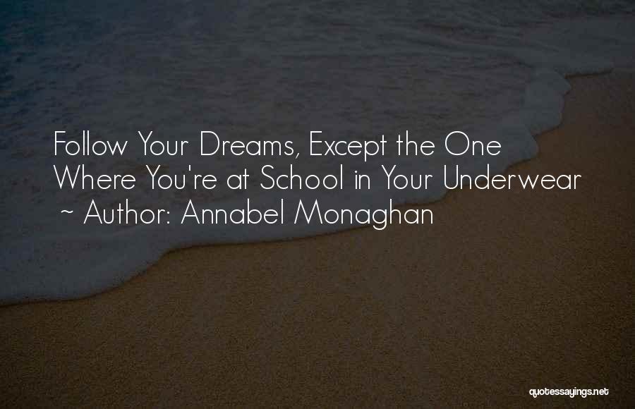 Annabel Monaghan Quotes: Follow Your Dreams, Except The One Where You're At School In Your Underwear