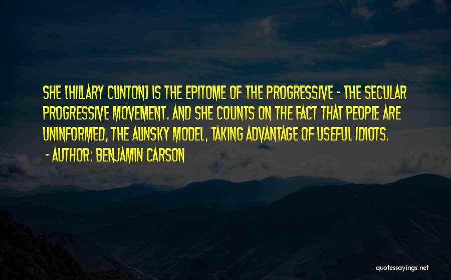 Benjamin Carson Quotes: She [hillary Clinton] Is The Epitome Of The Progressive - The Secular Progressive Movement. And She Counts On The Fact