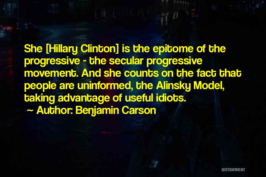 Benjamin Carson Quotes: She [hillary Clinton] Is The Epitome Of The Progressive - The Secular Progressive Movement. And She Counts On The Fact