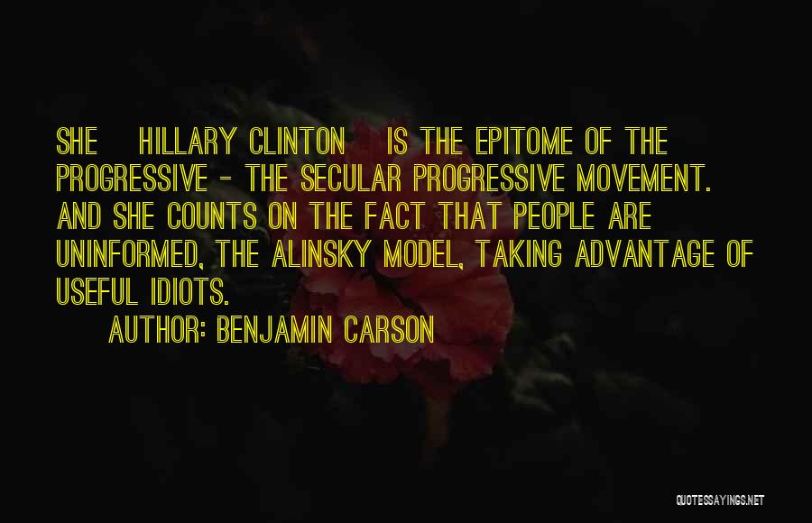 Benjamin Carson Quotes: She [hillary Clinton] Is The Epitome Of The Progressive - The Secular Progressive Movement. And She Counts On The Fact