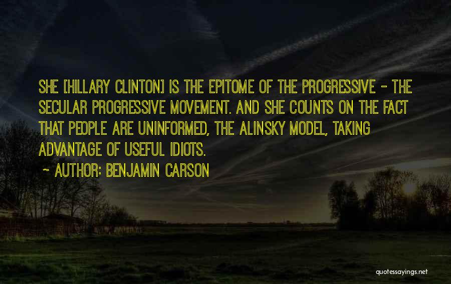 Benjamin Carson Quotes: She [hillary Clinton] Is The Epitome Of The Progressive - The Secular Progressive Movement. And She Counts On The Fact