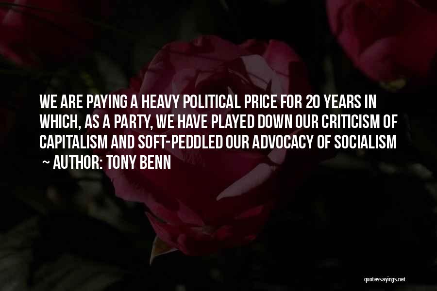 Tony Benn Quotes: We Are Paying A Heavy Political Price For 20 Years In Which, As A Party, We Have Played Down Our