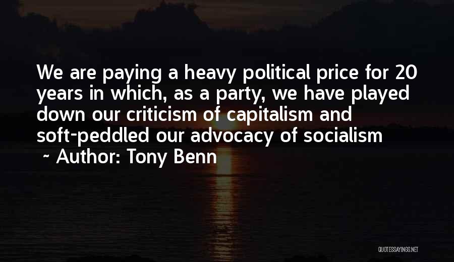 Tony Benn Quotes: We Are Paying A Heavy Political Price For 20 Years In Which, As A Party, We Have Played Down Our