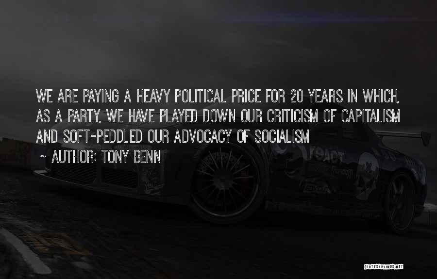 Tony Benn Quotes: We Are Paying A Heavy Political Price For 20 Years In Which, As A Party, We Have Played Down Our