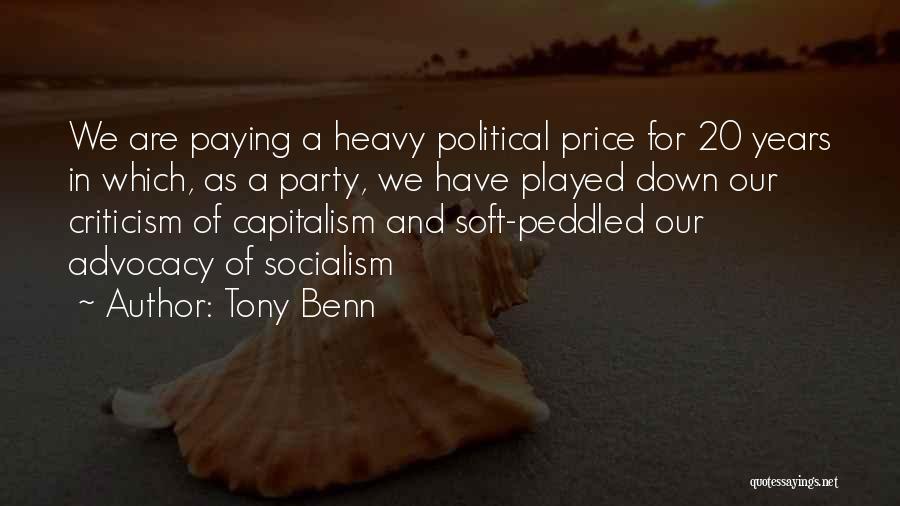 Tony Benn Quotes: We Are Paying A Heavy Political Price For 20 Years In Which, As A Party, We Have Played Down Our