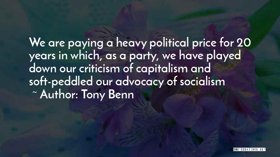Tony Benn Quotes: We Are Paying A Heavy Political Price For 20 Years In Which, As A Party, We Have Played Down Our