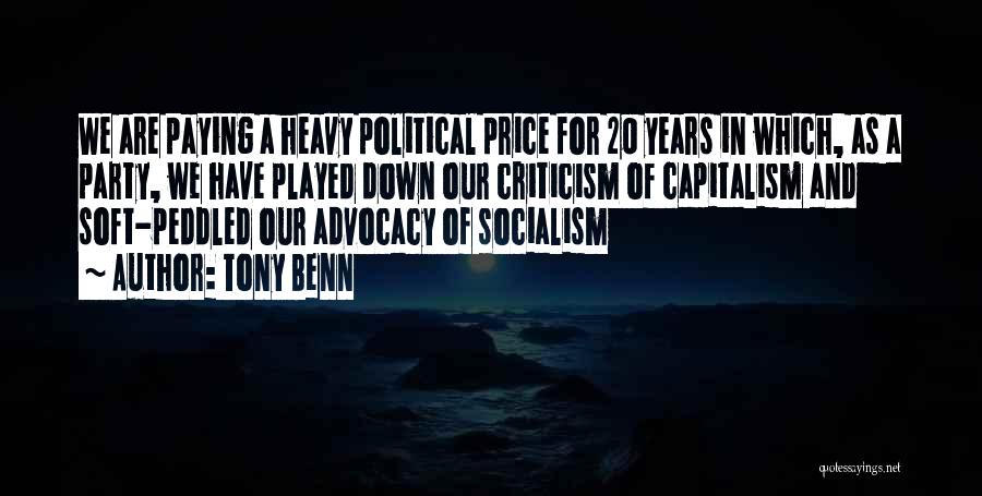 Tony Benn Quotes: We Are Paying A Heavy Political Price For 20 Years In Which, As A Party, We Have Played Down Our