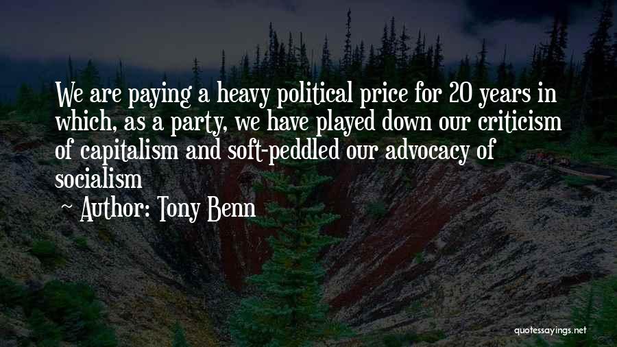 Tony Benn Quotes: We Are Paying A Heavy Political Price For 20 Years In Which, As A Party, We Have Played Down Our