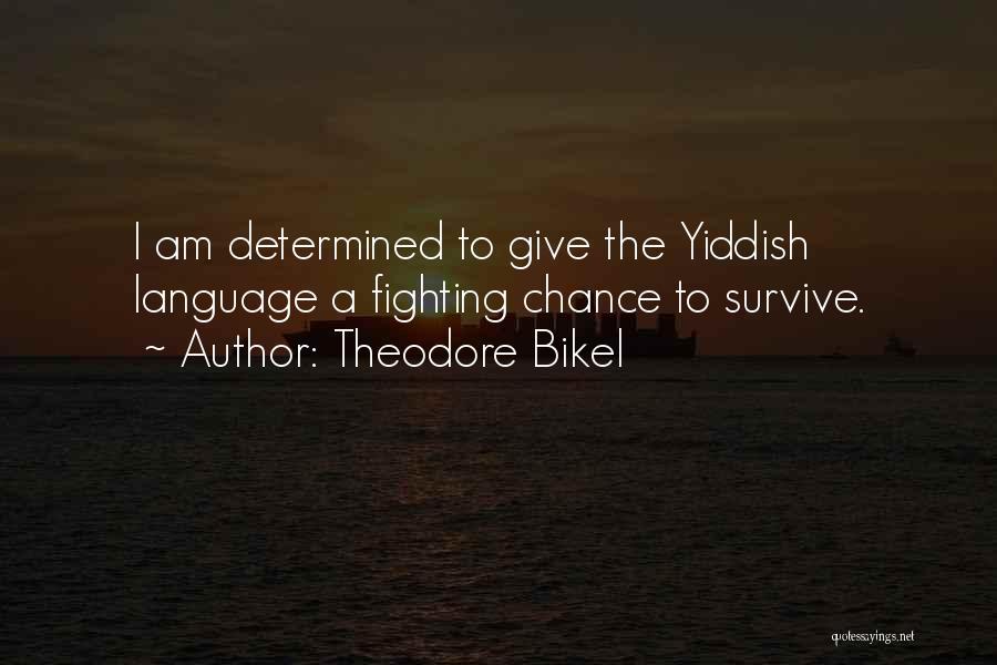 Theodore Bikel Quotes: I Am Determined To Give The Yiddish Language A Fighting Chance To Survive.