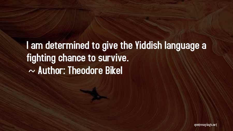 Theodore Bikel Quotes: I Am Determined To Give The Yiddish Language A Fighting Chance To Survive.