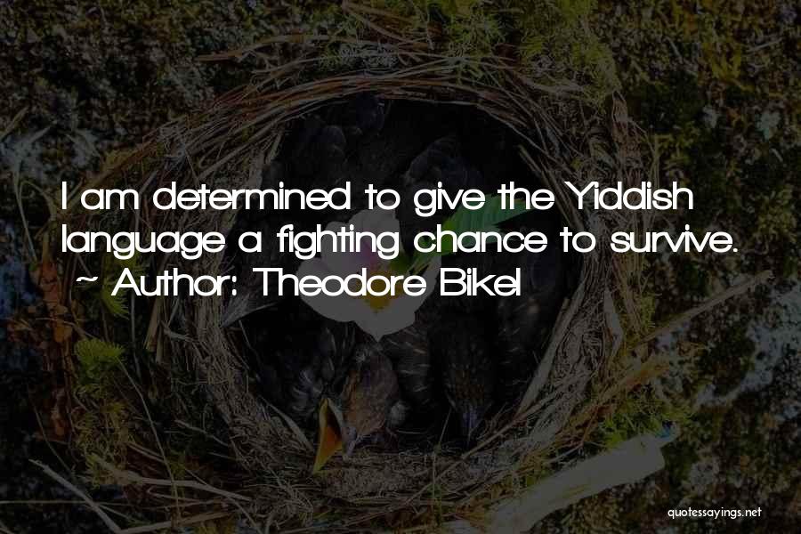 Theodore Bikel Quotes: I Am Determined To Give The Yiddish Language A Fighting Chance To Survive.