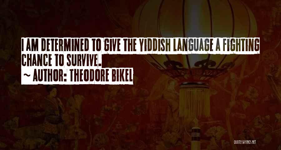 Theodore Bikel Quotes: I Am Determined To Give The Yiddish Language A Fighting Chance To Survive.