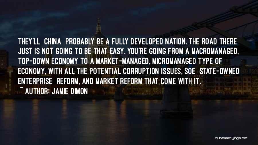 Jamie Dimon Quotes: They'll [china] Probably Be A Fully Developed Nation. The Road There Just Is Not Going To Be That Easy. You're