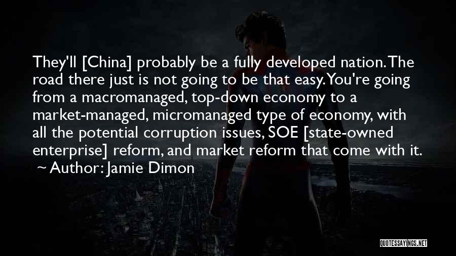 Jamie Dimon Quotes: They'll [china] Probably Be A Fully Developed Nation. The Road There Just Is Not Going To Be That Easy. You're