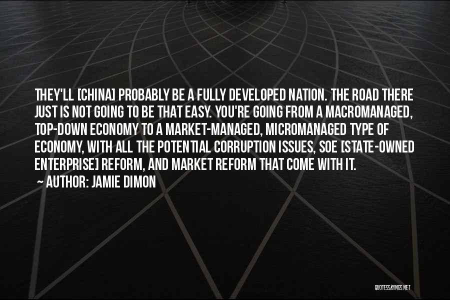 Jamie Dimon Quotes: They'll [china] Probably Be A Fully Developed Nation. The Road There Just Is Not Going To Be That Easy. You're