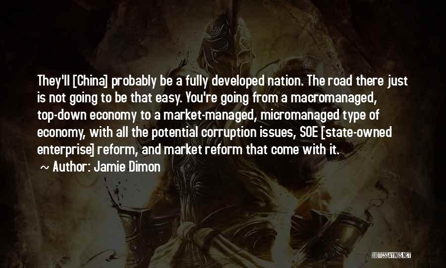 Jamie Dimon Quotes: They'll [china] Probably Be A Fully Developed Nation. The Road There Just Is Not Going To Be That Easy. You're