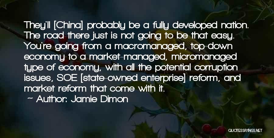 Jamie Dimon Quotes: They'll [china] Probably Be A Fully Developed Nation. The Road There Just Is Not Going To Be That Easy. You're