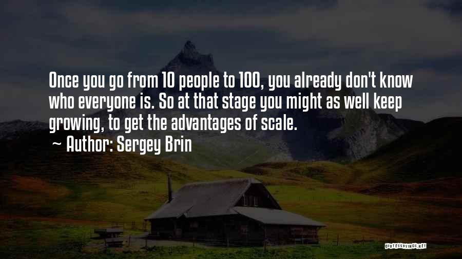 Sergey Brin Quotes: Once You Go From 10 People To 100, You Already Don't Know Who Everyone Is. So At That Stage You