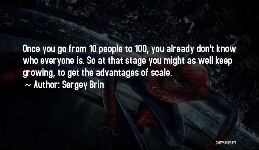 Sergey Brin Quotes: Once You Go From 10 People To 100, You Already Don't Know Who Everyone Is. So At That Stage You