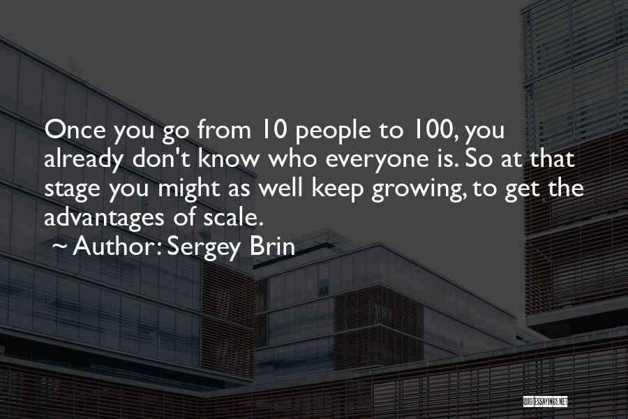 Sergey Brin Quotes: Once You Go From 10 People To 100, You Already Don't Know Who Everyone Is. So At That Stage You